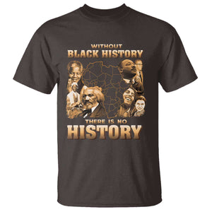 African Pride T Shirt Without Black History There Is No History TS09 Dark Chocolate Print Your Wear