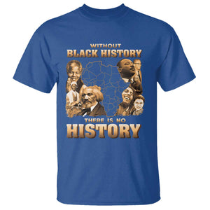 African Pride T Shirt Without Black History There Is No History TS09 Royal Blue Print Your Wear