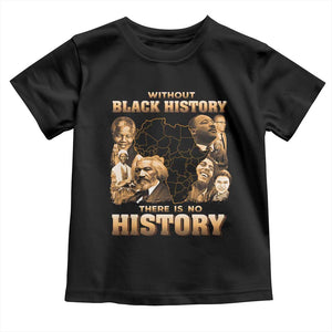 African Pride Toddler T Shirt Without Black History There Is No History TS09 Black Print Your Wear