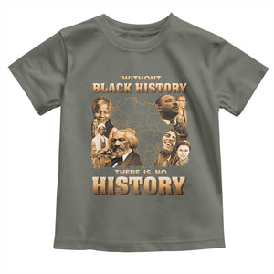 African Pride Toddler T Shirt Without Black History There Is No History TS09 Military Green Print Your Wear
