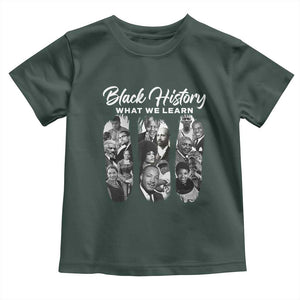 What We Learn From Black History Toddler T Shirt Martin Malcolm Harriet Angela Rosa Frederick TS09 Dark Forest Green Print Your Wear