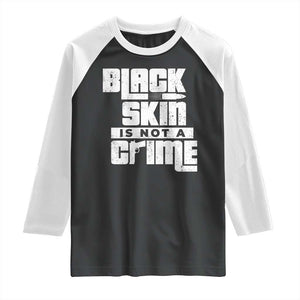 Black Skin Is Not A Crime Raglan Shirt TS09 Black White Print Your Wear
