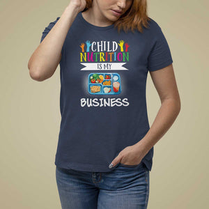 Lunch Lady T Shirt For Women Child Nutrition Is My Business TS09 Navy Print Your Wear