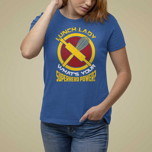 Funny Lunch Lady What's Your Superhero Power T Shirt For Women TS09 Royal Blue Print Your Wear