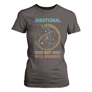 Math Lover Pi T Shirt For Women Irrational But Well-Rounded 3,14 Day TS09 Dark Chocolate Print Your Wear