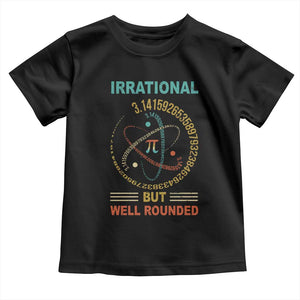 Math Lover Pi Toddler T Shirt Irrational But Well-Rounded 3,14 Day TS09 Black Print Your Wear