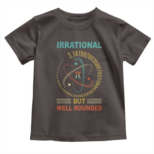 Math Lover Pi Toddler T Shirt Irrational But Well-Rounded 3,14 Day TS09 Dark Chocolate Print Your Wear