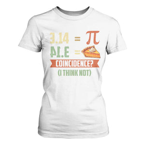 Funny Pi Day T Shirt For Women Pi 3 14 Pie Coincidence Math Lover TS09 White Print Your Wear