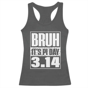 Funny Pi Day Racerback Tank Top Bruh It's Pi Day 3,14 Math Lover TS09 Dark Heather Print Your Wear