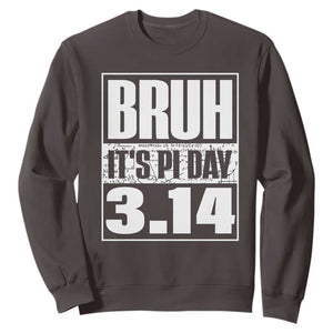 Funny Pi Day Sweatshirt Bruh It's Pi Day 3,14 Math Lover TS09 Dark Chocolate Print Your Wear