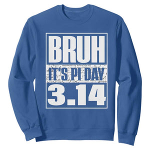 Funny Pi Day Sweatshirt Bruh It's Pi Day 3,14 Math Lover TS09 Royal Blue Print Your Wear