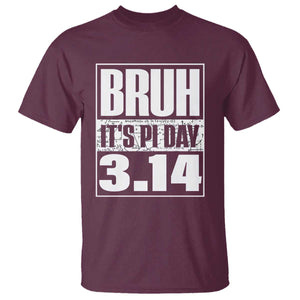 Funny Pi Day T Shirt Bruh It's Pi Day 3,14 Math Lover TS09 Maroon Print Your Wear