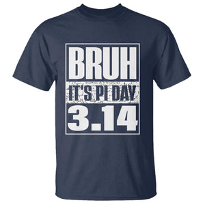 Funny Pi Day T Shirt Bruh It's Pi Day 3,14 Math Lover TS09 Navy Print Your Wear