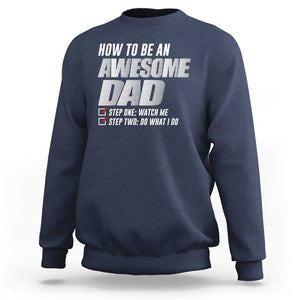 Dad Joke Sweatshirt How To Be An Awesome Dad Funny Father's Day TS09 Navy Print Your Wear