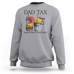 Funny Dad Tax Sweatshirt Making Sure It's Not Poison Father's Day TS09 Sport Gray Print Your Wear