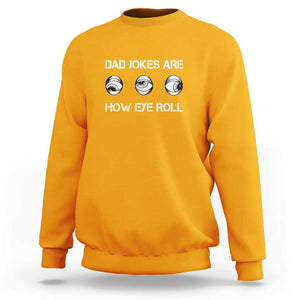 Dad Jokes Are How Eye Roll Funny Father's Day Sweatshirt TS09 Gold Print Your Wear