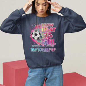 Soccer Sweatshirt I Know I Play Like A Girl Soccer Pink Power TS09 Navy Print Your Wear