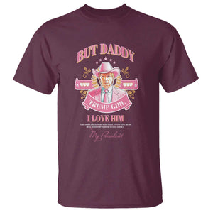 Funny Pink Trump Girl T Shirt But Daddy I Love Him Cowboy Trump My President TS09 Maroon Print Your Wear