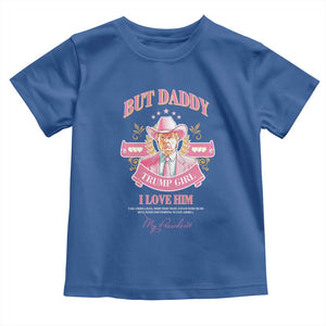 Funny Pink Trump Girl Toddler T Shirt But Daddy I Love Him Cowboy Trump My President TS09 Royal Blue Print Your Wear