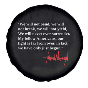 Trump 2024 Spare Tire Cover We Will Not Bend We Will Not Break We Have Only Just Begun TS09 Print Your Wear