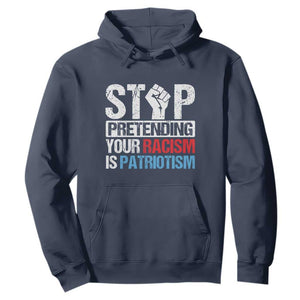 Stop Pretending Your Racism is Patriotism Hoodie TS09 Navy Print Your Wear