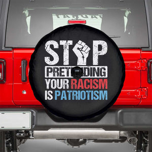 Stop Pretending Your Racism is Patriotism Spare Tire Cover TS09 Black Print Your Wear