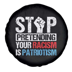 Stop Pretending Your Racism is Patriotism Spare Tire Cover TS09 Print Your Wear