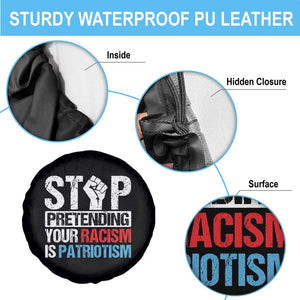 Stop Pretending Your Racism is Patriotism Spare Tire Cover TS09 Print Your Wear