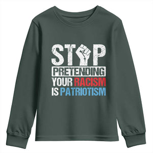 Stop Pretending Your Racism is Patriotism Youth Sweatshirt TS09 Dark Forest Green Print Your Wear