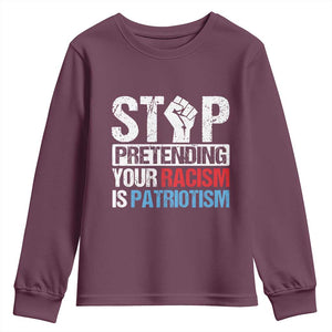 Stop Pretending Your Racism is Patriotism Youth Sweatshirt TS09 Maroon Print Your Wear