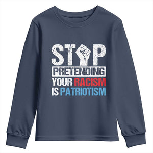 Stop Pretending Your Racism is Patriotism Youth Sweatshirt TS09 Navy Print Your Wear