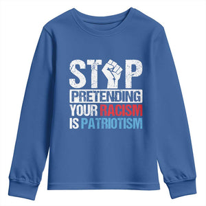 Stop Pretending Your Racism is Patriotism Youth Sweatshirt TS09 Royal Blue Print Your Wear