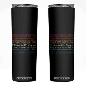 Sorry About Our President Not My President Skinny Tumbler TS09 Black Print Your Wear