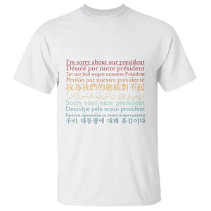 Sorry About Our President Not My President T Shirt TS09 White Print Your Wear