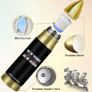 Not My President Not My Dictator Bullet Tumbler TS09 Print Your Wear