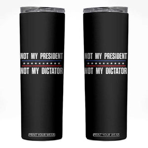 Not My President Not My Dictator Skinny Tumbler TS09 Black Print Your Wear