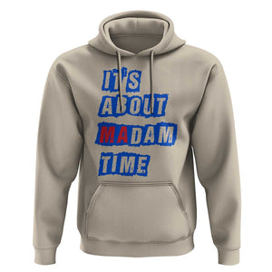 Harris Supporter Hoodie It's About Madam Time Kamala 2024 TS09 Sand Print Your Wear