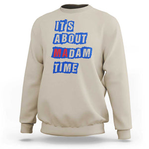 Harris Supporter Sweatshirt It's About Madam Time Kamala 2024 TS09 Sand Print Your Wear