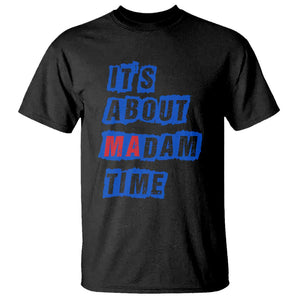 Harris Supporter T Shirt It's About Madam Time Kamala 2024 TS09 Black Print Your Wear