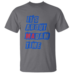 Harris Supporter T Shirt It's About Madam Time Kamala 2024 TS09 Charcoal Print Your Wear