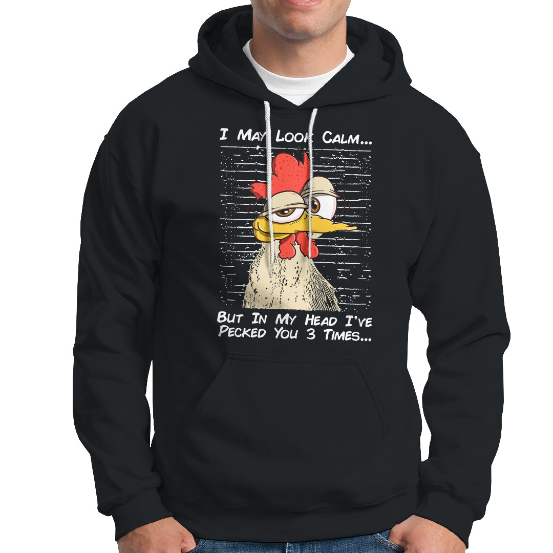 I May Look Calm But In My Head I've Pecked You 3 Times Chicken Lover Hoodie TS09 Printyourwear