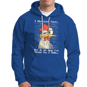 I May Look Calm But In My Head I've Pecked You 3 Times Chicken Lover Hoodie TS09 Printyourwear