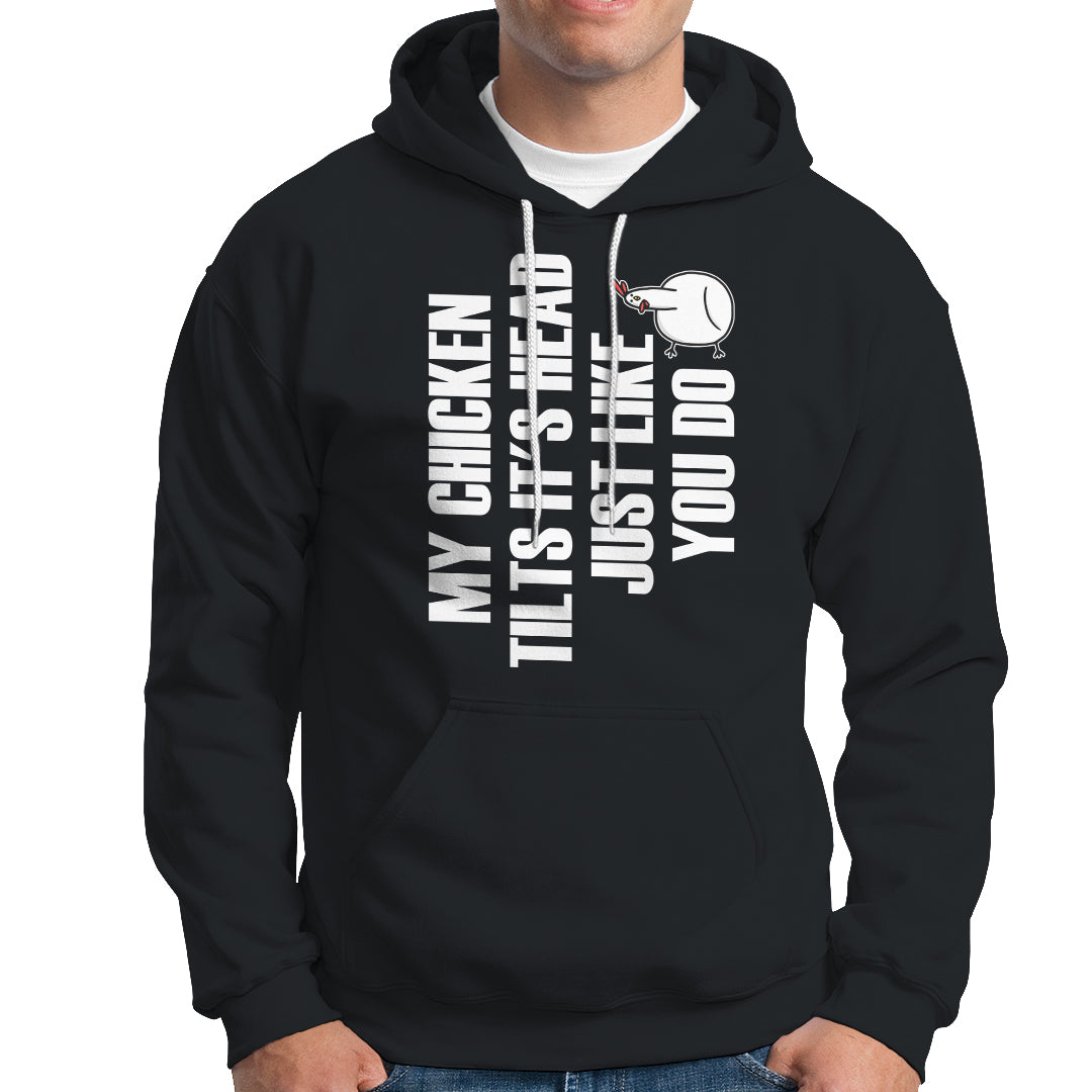 My Chicken Tilts It's Head Just Like You Do Funny Hoodie TS09 Printyourwear
