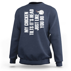 My Chicken Tilts It's Head Just Like You Do Funny Sweatshirt TS09 Printyourwear