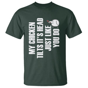 My Chicken Tilts It's Head Just Like You Do Funny T Shirt TS09 Printyourwear