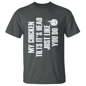 My Chicken Tilts It's Head Just Like You Do Funny T Shirt TS09 Printyourwear