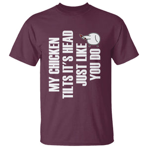 My Chicken Tilts It's Head Just Like You Do Funny T Shirt TS09 Printyourwear