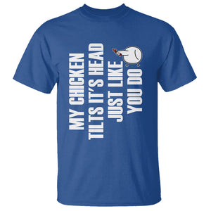 My Chicken Tilts It's Head Just Like You Do Funny T Shirt TS09 Printyourwear