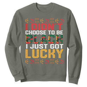 Black History Month Sweatshirt I Didn't Choose To Be Black I Just Got Lucky TS09 Military Green Printyourwear