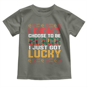 Black Pride Toddler T Shirt I Didn't Choose To Be Black I Just Got Lucky TS09 Military Green Print Your Wear